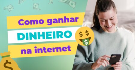 7 Formas de Ganhar Dinheiro pela Internet
